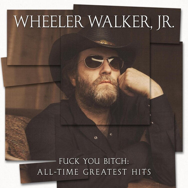 Wheeler Walker, Jr. Fuck You Bitch: All-time Greatest Hits LP